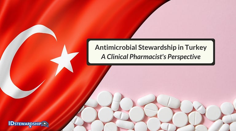 Antimicrobial Stewardship in Turkey – A Clinical Pharmacist’s Perspective